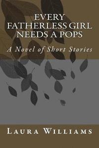 bokomslag Every Fatherless Girl Needs A Pops: A Novel of Short Stories