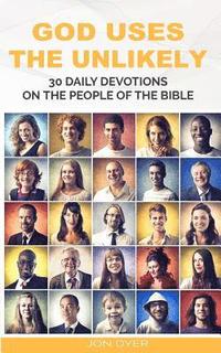 bokomslag God Uses the Unlikely: 30 Day Devotional Series on the People of the Bible