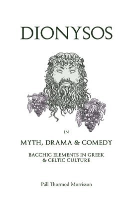 bokomslag Dionysos in Myth, Drama & Comedy: Bacchic Elements in Greek & Celtic Culture