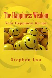 bokomslag The Happiness Wisdom: Your Happiness Recipe