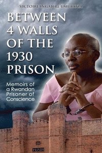 bokomslag Between 4 walls of the 1930 prison: Memoirs of a Rwandan Prisoner of Conscience