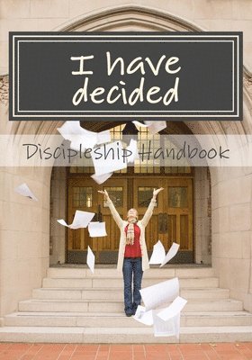 bokomslag I have decided: The Samuel Company Discipleship Handbook