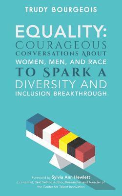 Equality: Courageous Conversations About Women, Men, and Race to Spark a Diversity and Inclusion Breakthrough 1