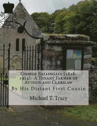 bokomslag George Ballingall (1818-1914): A Tenant Farmer of Aytoun and Clarilaw: By His Distant First Cousin