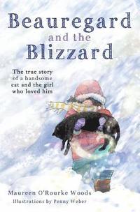 bokomslag Beauregard and the Blizzard: The True Story of a Handsome Cat and the Girl Who Loved Him