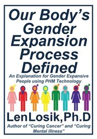 bokomslag Our Body's Gender Expansion Process Defined: An Explanation for the Wide Spectrum of Gender Expansion People Using PHM Technology