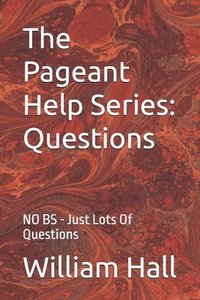 bokomslag The Pageant Help Series: Questions: NO BS - Just Lots Of Questions