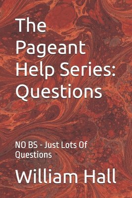William Hall - The Pageant Help Series: Questions: NO BS - Just Lots Of Questions, Häftad