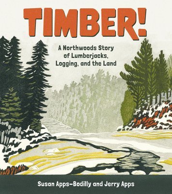 bokomslag Timber!: A Northwoods Story of Lumberjacks, Logging, and the Land