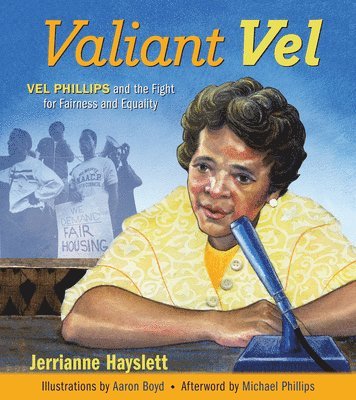 Valiant Vel: Vel Phillips and the Fight for Fairness and Equality 1