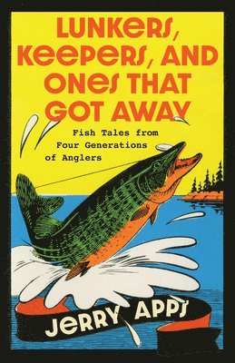 bokomslag Lunkers, Keepers, and Ones That Got Away: Fish Tales from Four Generations of Anglers