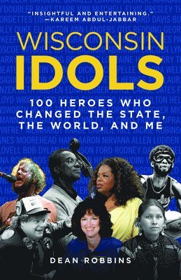 bokomslag Wisconsin Idols: 100 Heroes Who Changed the State, the World, and Me