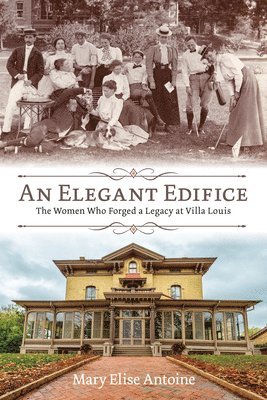 An Elegant Edifice: The Women Who Forged a Legacy at Villa Louis