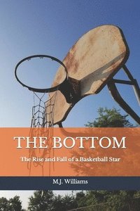 bokomslag The Bottom: The Rise and Fall of a Basketball Star