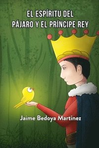 bokomslag El espíritu del pájaro y el príncipe rey: Cuento espiritual juvenil