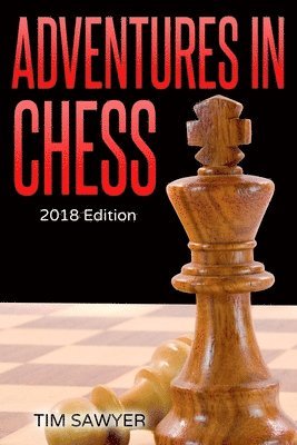bokomslag Adventures In Chess: 2018 Edition