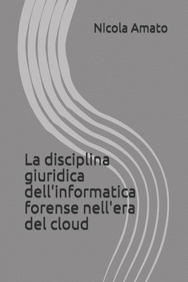 bokomslag La Disciplina Giuridica Dell'informatica Forense Nell'era del Cloud