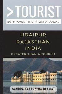 bokomslag Greater Than a Tourist- Udaipur Rajasthan India: 50 Travel Tips from a Local
