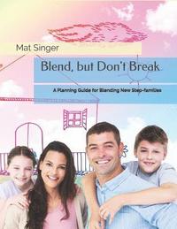 bokomslag Blend, but Don't Break: A Planning Guide for Blending New Step-families