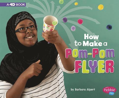 Barbara Alpert - How to Make a Pom-POM Flyer: A 4D Book, Inbunden