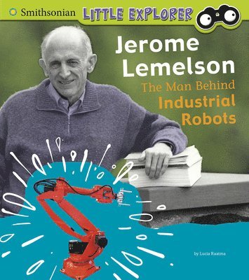 Lucia Raatma - Jerome Lemelson: The Man Behind Industrial Robots, Inbunden