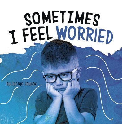 Jaclyn Jaycox - Sometimes I Feel Worried, Inbunden