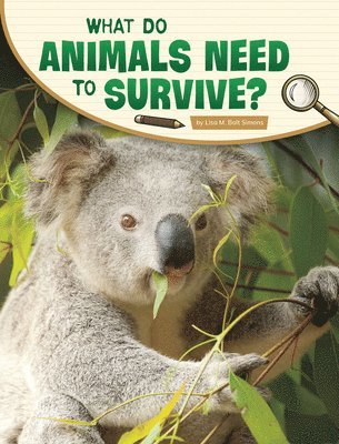 Lisa M. Bolt Simons - What Do Animals Need to Survive?, Inbunden