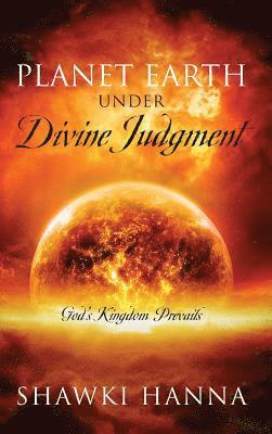 Planet Earth Under Divine Judgment 1