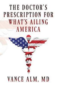 bokomslag The Doctor's Prescription for What's Ailing America