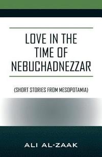 bokomslag Love In the Time of Nebuchadnezzar