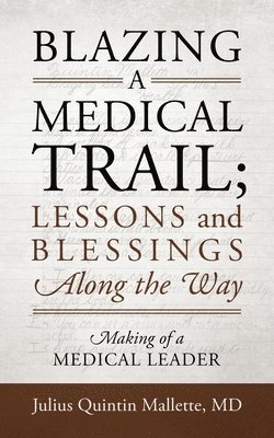 Blazing A Medical Trail; Lessons and Blessings Along the Way 1