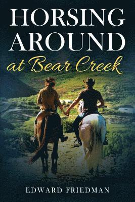 Edward Friedman - Horsing Around at Bear Creek, Häftad