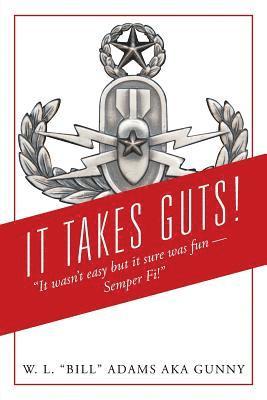 W L Bill Adams Aka Gunny, W. L. Bill Adams Aka Gunny, W L "Bill" Adams aka Gunny - It Takes Guts! "It wasn't easy but it sure was fun - Semper Fi!", Häftad