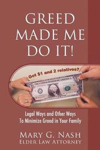 bokomslag Greed Made Me Do It! Legal Ways and Other Ways to Minimize Greed in Your Family