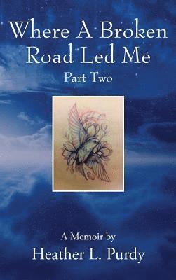 Heather L Purdy, Heather L. Purdy - Where A Broken Road Led Me, Part Two, Inbunden