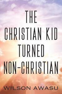 bokomslag Christian Kid Turned Non-Christian