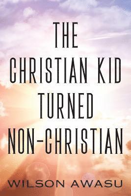 The Christian Kid Turned Non-Christian 1