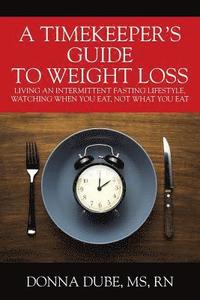 bokomslag Timekeeper's Guide To Weight Loss
