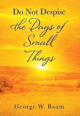 Do Not Despise the Days of Small Things 1