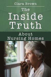 bokomslag The Inside Truth About Nursing Homes