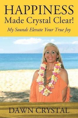 bokomslag HAPPINESS Made Crystal Clear! My Sounds Elevate Your True Joy