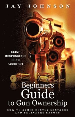 Jay Johnson - Beginners Guide to Gun Ownership, Häftad