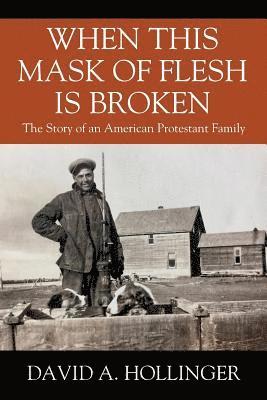 David A Hollinger, David A. Hollinger - When this Mask of Flesh is Broken, Häftad