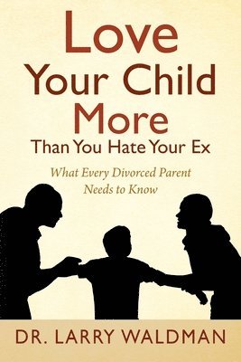 bokomslag Love Your Child More Than You Hate Your Ex