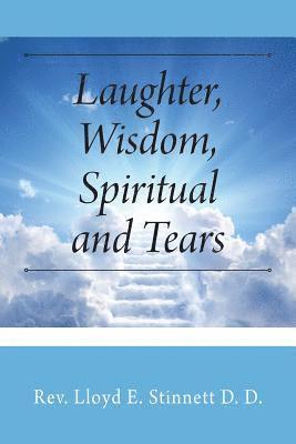 Lloyd E Stinnett D D - Laughter, Wisdom, Spiritual and Tears, Häftad