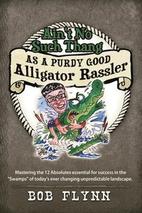 bokomslag Ain't No Such Thang As A Purdy Good Alligator Rassler