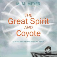 bokomslag The Great Spirit and Coyote