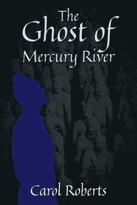 Carol Roberts - Ghost of Mercury River, Häftad