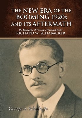 George A Schade Jr, Jr. Schade, George A., George A. Schade Jr., George A Schade - New Era of The Booming 1920s And Its Aftermath, Inbunden