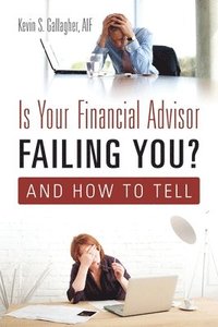 bokomslag Is Your Financial Advisor Failing You? And How to Tell